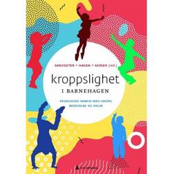 Kroppslighet i barnehagen: pedagogisk arbeid med kropp, bevegelse, mat og helse (Heftet, 2018)