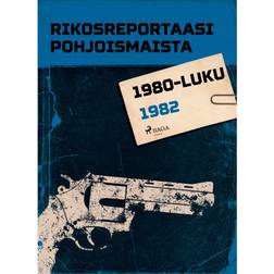 Rikosreportaasi Pohjoismaista 1982 (E-bok, 2018)