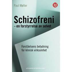 Schizofreni - en forstyrrelse av selvet: forståelsens betydning for klinisk virksomhet (Heftet, 2018)