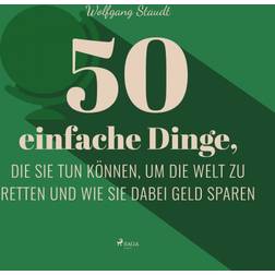 50 einfache Dinge, die Sie tun können, um die Welt zu retten und wie Sie dabei Geld sparen (Hörbuch, MP3, 2018)