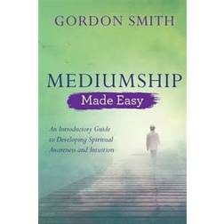 Mediumship Made Easy: An Introductory Guide to Developing Spiritual Awareness and Intuition (Paperback, 2018)