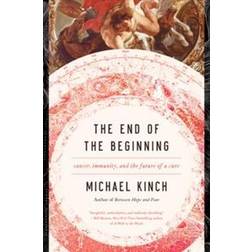 The End of the Beginning - Cancer, Immunity, and the Future of a Cure (Hardcover, 2019)