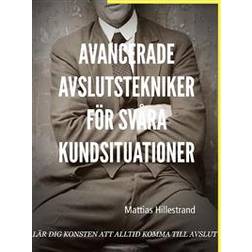 Avancerade avslutstekniker för svåra kundsituationer: Lär dig konsten att alltid komma till avslut (E-bok, 2019)