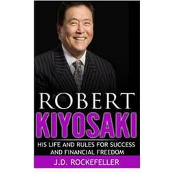 Robert Kiyosaki: His Life and Rules for Success and Financial Freedom (Paperback, 2016)