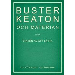 Buster Keaton och materian – eller Vikten av att lätta (Häftad)