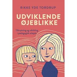 Udviklende øjeblikke: tilknytning og udvikling i pædagogisk arbejde (Hæftet, 2019)