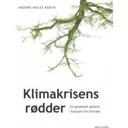 Klimakrisens rødder: Et spadestik dybere i kampen for klimaet (Indbundet, 2019)