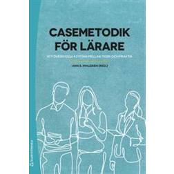 Casemetodik för lärare - - att överbrygga klyftan mellan teori och praktik (Häftad)