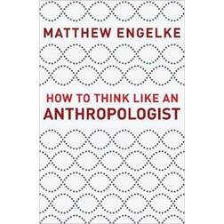 How to Think Like an Anthropologist (Häftad, 2019)