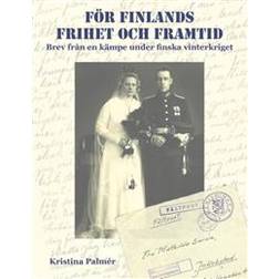 För Finlands frihet och framtid: Brev från en kämpe under finska finterkri (Häftad)