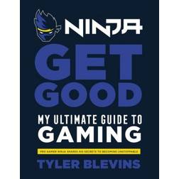 Ninja: Get Good: My Ultimate Guide to Gaming (Hardcover, 2019)