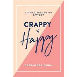 Crappy to Happy: Simple Steps to Live Your Best Life (Inbunden, 2019)