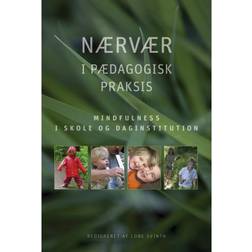 Nærvær i pædagogisk praksis: Mindfulness i skole og daginstitution (Hæfte, 2010) (Hæftet, 2010)