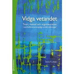 Vidga vetandet - Teori, metod och argumentation i samhällsvetenskapliga undersökningar (Häftad)
