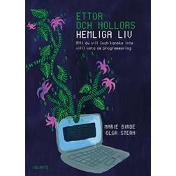 Ettor och nollors hemliga liv: allt du vill (och kanske inte vill) veta om programmering (Häftad)