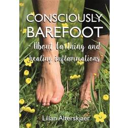 Consciously barefoot: about earthing and healing inflammations (Häftad)