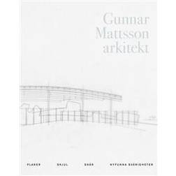 Gunnar Mattsson arkitekt: planer, skjul, snår, nyfunna svårigheter (Inbunden)