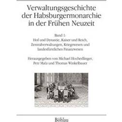 Verwaltungsgeschichte Der Habsburgermonarchie in Der Fruhen Neuzeit: Band 1: Hof Und Dynastie, Kaiser Und Reich, Zentralverwaltungen, Kriegswesen Und (Hardcover, 2019)