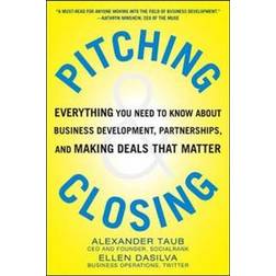 Pitching and Closing: Everything You Need to Know About Business Development, Partnerships, and Making Deals that Matter (Inbunden, 2014)
