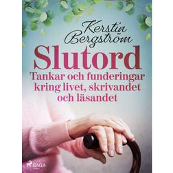 "Slutord" Tankar och funderingar kring livet, skrivandet och läsandet (E-bok, 2019)