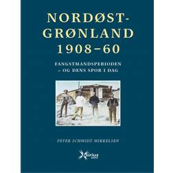 Nordøstgrønland 1908-60: Fangstmandsperioden - og dens spor i dag (Indbundet, 2019)