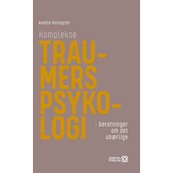 Komplekse traumers psykologi: beretninger om det ubærlige (Hæftet, 2019)