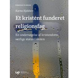 Et kristent funderet religionsfag: en undersøgelse af kristendoms særlige status i skolen (Hæftet, 2019)