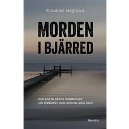 Morden i Bjärred: och andra berättelser om föräldrar som mördat sina barn (Inbunden)