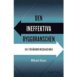 Den ineffektiva byggbranschen: En förändringsagenda (Inbunden)