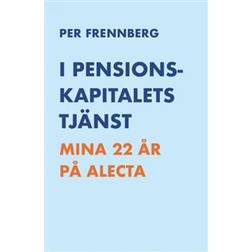 I pensionskapitalets tjänst: mina 22 år på Alecta (Häftad)