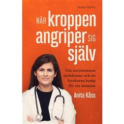 När kroppen angriper sig själv: Om autoimmuna sjukdomar och en forskares kamp för sin mamma (E-bok, 2019)
