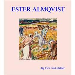 Ester Almqvist: Jag lever I två världar (Inbunden)