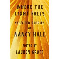 Where The Light Falls: Selected Stories Of Nancy Hale (Hardcover, 2019)