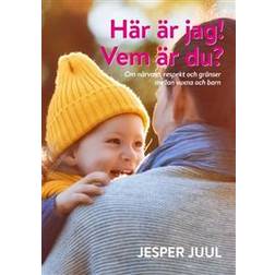 Här är jag! Vem är du?: Om närvaro, respekt och gränser mellan vuxna och b (Inbunden)