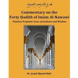 Commentary on the Forty Hadith of Imam Al-Nawawi - Timeless Prophetic Gems of Guidance and Wisdom (Häftad, 2016)