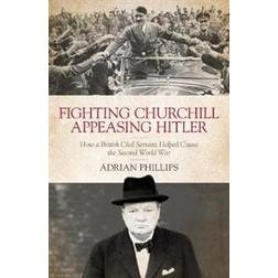 Fighting Churchill, Appeasing Hitler (Inbunden, 2019)