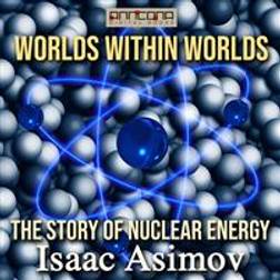 Worlds Within Worlds - The Story of Nuclear Energy (Ljudbok, MP3, 2019)
