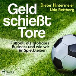 Geld schießt Tore - Fußball als globales Business - und wie wir im Spiel bleiben (Hörbuch, MP3, 2019)