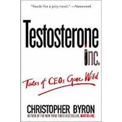 Testosterone Inc: Tales of Ceos Gone Wild (Häftad, 2005)