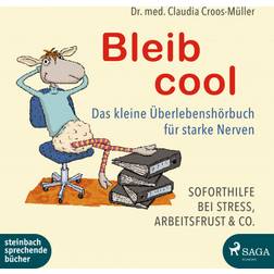 Bleib cool Das kleine Überlebenshörbuch für starke Nerven Soforthilfe bei Stress, Arbeitsfrust & Co. (Hörbuch, MP3, 2019)