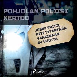 Josef Fritzl piti tytärtään vankinaan 24 vuotta (Ljudbok, MP3, 2019)