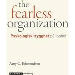 The fearless organization. Psykologisk trygghet på jobbet (Inbunden)