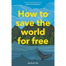 How to Save the World For Free (Inbunden)