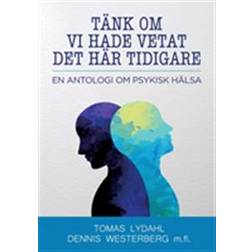 Tänk om vi hade vetat det här tidigare: en antologi om psykisk hälsa (Häftad)