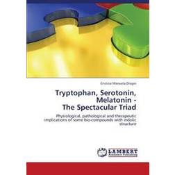 Tryptophan, Serotonin, Melatonin - The Spectacular Triad (Geheftet, 2013)