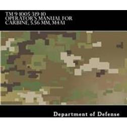 TM 9-1005-319-10 Operator's Manual for Carbine, 5.56 MM, M4A1: (1998) Rifle, 5.56MM, M16A2 W/E, M16A3, M16A4, CARBINE, 5.56MM, M4 W/E M4A1 (Paperback, 2017)