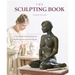 Sculpting Book: A Complete Introduction to Modeling the Human Figure (Hardcover, 2019)