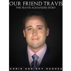 Our Friend Travis: The Travis Alexander Story (Paperback, 2015)