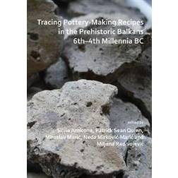 Tracing Pottery-Making Recipes in the Prehistoric Balkans 6th-4th Millennia BC (Hæftet, 2019)