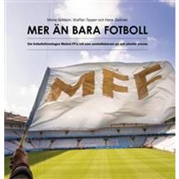 Mer än bara fotboll: om fotbollsföreningen Malmö FF:s roll som samhällsbärare på och utanför planen (Inbunden)